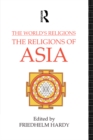 Image for The world&#39;s religions: the religions of Asia.