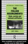 Image for The Italian Risorgimento: state, society, and national unification
