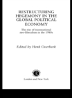 Image for Restructuring hegemony in the global political economy
