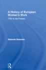 Image for A history of European women&#39;s work 1700 to the present.