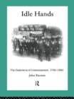 Image for Idle hands: the experience of unemployment, 1790-1990