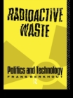 Image for Radioactive waste: politics and technology.