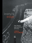 Image for Irony&#39;s edge: the theory and politics of irony