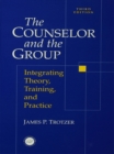 Image for The Counselor and the Group: Integrating Theory, Training and Practice
