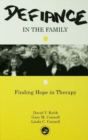 Image for Defiance in the family: finding hope in therapy
