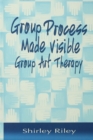Image for Group process made visible: group art therapy