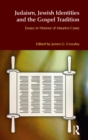 Image for Judaism, Jewish identities, and the Gospel tradition: essays in honour of Maurice Casey