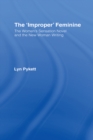 Image for The &quot;improper&quot; feminine: the women&#39;s sensation novel and the new woman writing