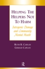 Image for Helping the helpers not to harm: iatrogenic damage and community mental health