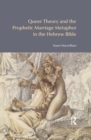 Image for Queer theory and the prophetic marriage metaphor in the Hebrew Bible