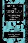 Image for Protecting the Vulnerable: Autonomy and Consent in Health Care : 1