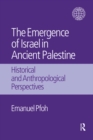 Image for The emergence of Israel in ancient Palestine: historical and anthropological perspectives