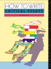 Image for How to write critical essays: a guide for students of literature