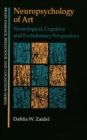 Image for Neuropsychology of art: neurological, cognitive, and evolutionary perspectives