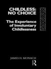 Image for Childless: no choice: the experience of involuntary childlessness