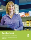Image for Be the best: how to become a world-class health and safety professional