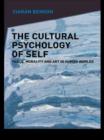 Image for The cultural psychology of the self: location, morality, art and human worlds