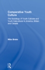 Image for Comparative Youth Culture: The Sociology of Youth Cultures and Youth Subcultures in America, Britain and Canada