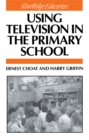Image for Using Television in the Primary School