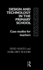 Image for Design and Technology in the Primary School: Case Studies for Teachers