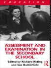 Image for Assessment and Examination in the Secondary School: A Practical Guide for Teachers and Trainers