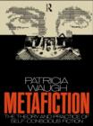 Image for Metafiction: The Theory and Practice of Self-Conscious Fiction