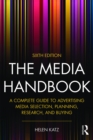 Image for The media handbook: a complete guide to advertising media selection, planning, research, and buying