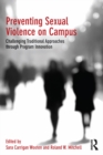 Image for Preventing sexual violence on campus: challenging traditional approaches through program innovation