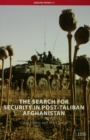 Image for The search for security in post-Taliban Afghanistan