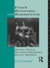 Image for French Historians and Romanticism: Thierry, Guizot, the Saint-Simonians, Quinet, Michelet