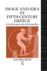 Image for Image and idea in fifth century Greece: art and literature after the Persian wars