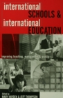 Image for International schools and international education: improving teaching, management and quality