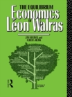 Image for The equilibrium economics of Leon Walras