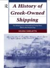 Image for A History of Greek-Owned Shipping: The Making of an International Tramp Fleet, 1830 to the Present Day