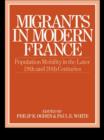 Image for Migrants in modern France: population mobility in the later nineteenth and twentieth centuries