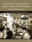 Image for Counseling 21st century students for optimal college and career readiness: a 9th-12th grade college and career curriculum including activities and best practices