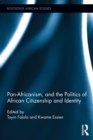 Image for Pan-Africanism, and the politics of African citizenship and identity