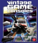 Image for Vintage game consoles: an inside look at Apple, Atari, Commodore, Nintendo, and the greatest gaming platforms of all time