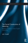 Image for The social construction of meaning: reading literature in urban English classrooms