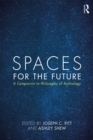 Image for Spaces for the future: a companion to the philosophy of technology
