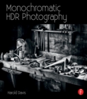 Image for Monochromatic HDR photography: shooting and processing black &amp; white high dynamic range photos