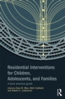 Image for Residential interventions for children, adolescents, and families: a best practice guide