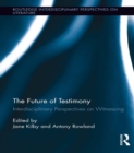 Image for The future of testimony: interdisciplinary perspectives on witnessing