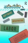 Image for Software, infrastructure, labor: a media theory of logistical nightmares