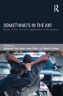 Image for Something&#39;s in the air: race, crime, and the legalization of marijuana