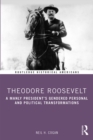 Image for Theodore Roosevelt: A Manly President&#39;s Gendered Personal and Political Transformations