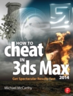 Image for How to cheat in 3ds max 2014: get spectacular results fast