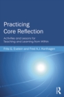 Image for Practicing core reflection: activities and lessons for teaching and learning from within