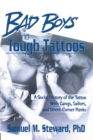 Image for Bad boys and tough tattoos: a social history of the tattoo with gangs, sailors, and street-corner punks, 1950-1965