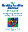 Image for The Healthy Families America initiative: integrating research, theory and practice